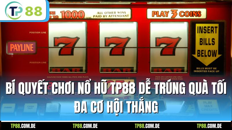 Bí quyết chơi nổ hũ TP88 dễ trúng quà tối đa cơ hội thắng