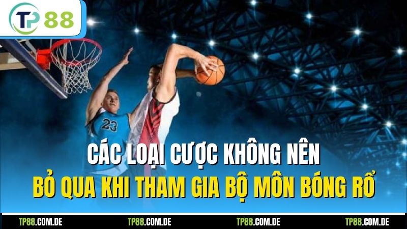 Các loại cược không nên bỏ qua khi tham gia bộ môn bóng rổ
