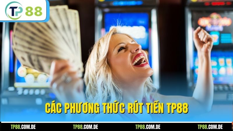 Các phương thức rút tiền TP88