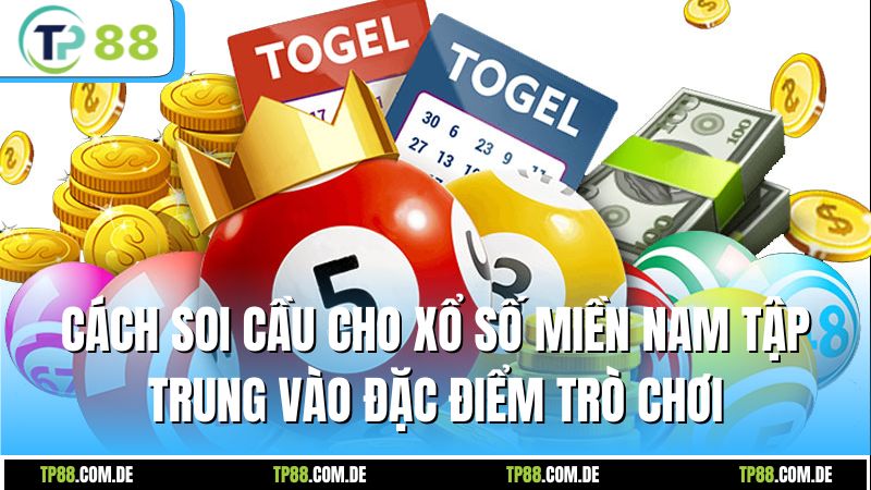 Cách soi cầu cho xổ số miền Nam tập trung vào đặc điểm trò chơi