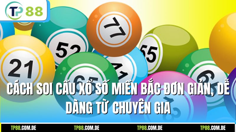 Cách soi cầu xổ số miền Bắc đơn giản, dễ dàng từ chuyên gia