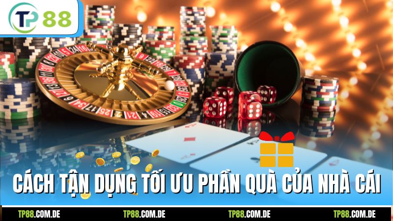 Cách tận dụng tối ưu phần quà của nhà cái