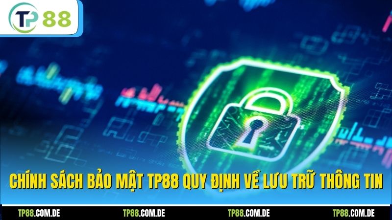 Chính sách bảo mật TP88 quy định về lưu trữ thông tin