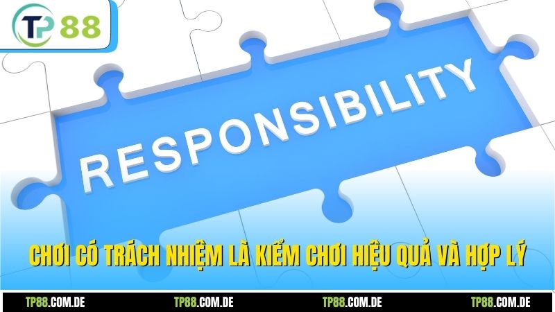 Chơi có trách nhiệm TP88 là kiểu chơi hiệu quả và hợp lý