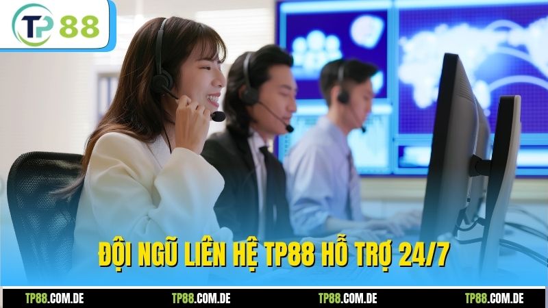 Đội ngũ liên hệ TP88 hỗ trợ 24/7