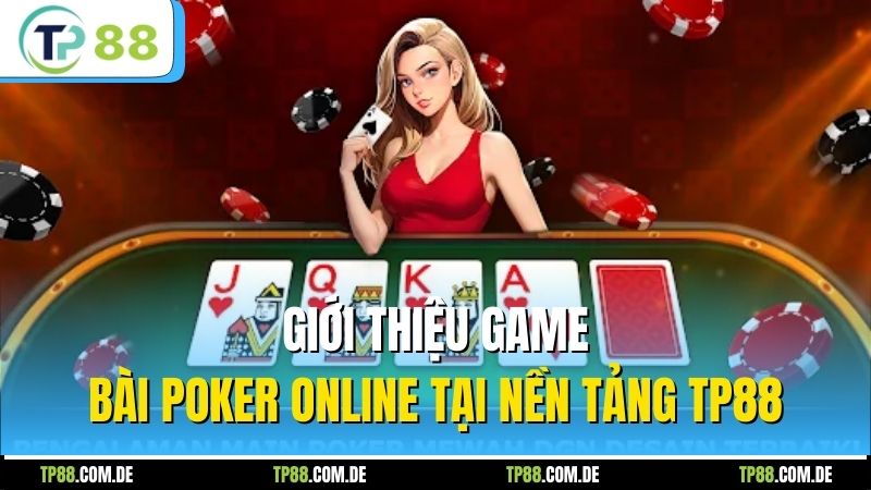 Giới thiệu game bài Poker online tại nền tảng TP88