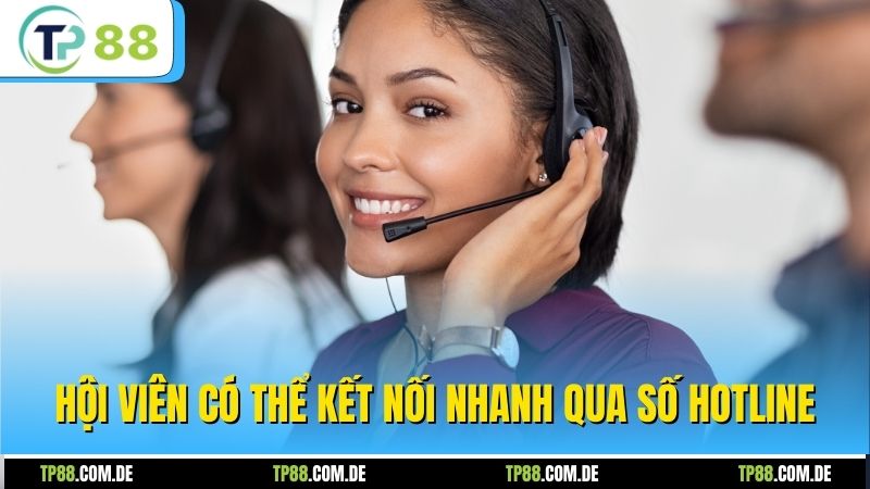 Hội viên có thể kết nối nhanh qua số hotline