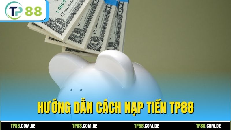 Hướng dẫn cách nạp tiền TP88