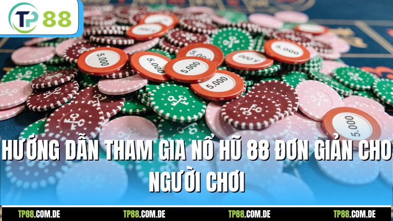 Hướng dẫn tham gia nổ hũ 88 đơn giản cho người chơi