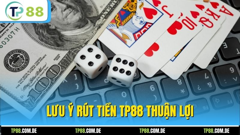 Lưu ý rút tiền TP88 thuận lợi