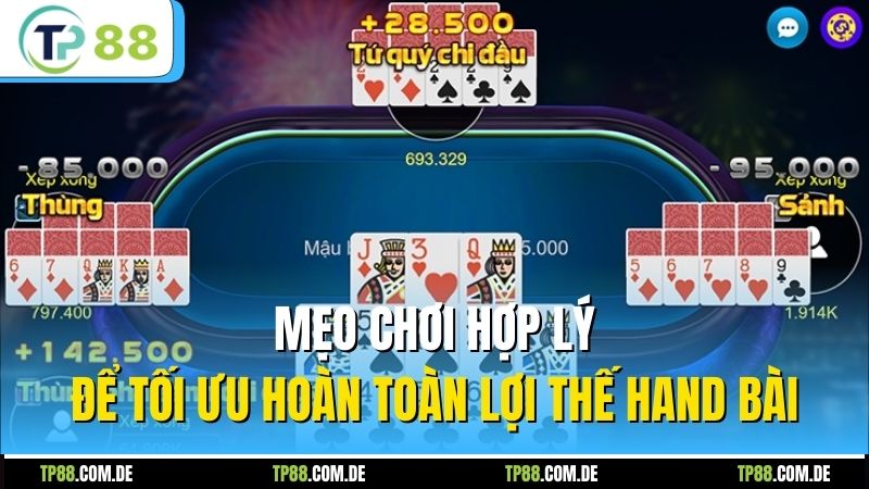 Mẹo chơi hợp lý để tối ưu hoàn toàn lợi thế hand bài