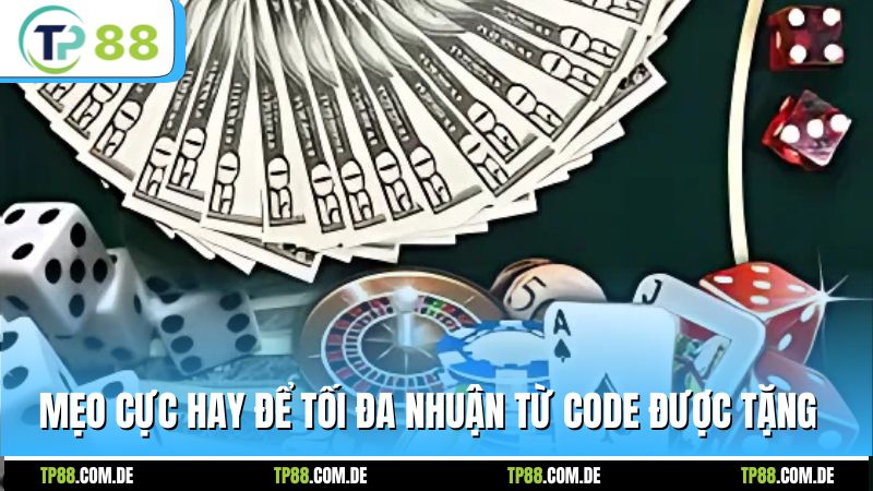 Mẹo cực hay để tối đa nhuận từ code được tặng
