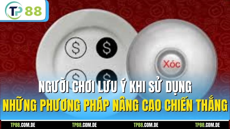 Người chơi lưu ý khi sử dụng những phương pháp nâng cao chiến thắng