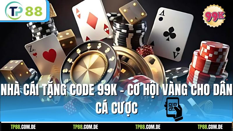 Nhà Cái Tặng Code 99k - Cơ Hội Vàng Cho Dân Cá Cược