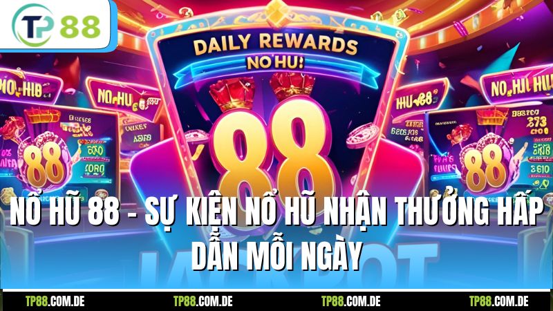 Nổ Hũ 88 - Sự Kiện Nổ Hũ Nhận Thưởng Hấp Dẫn Mỗi Ngày