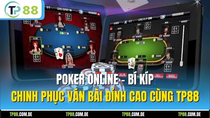 Poker Online - Bí Kíp Chinh Phục Ván Bài Đỉnh Cao Cùng TP88