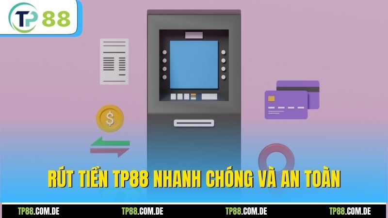 Rút tiền TP88 nhanh chóng và bảo mật
