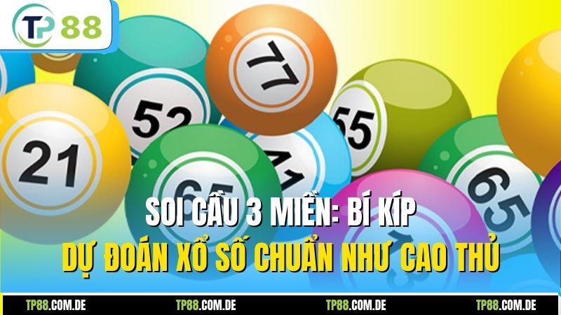 Soi Cầu 3 Miền: Bí Kíp Dự Đoán Xổ Số Chuẩn Như Cao Thủ