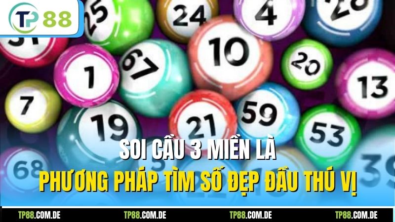 Soi cầu 3 miền là phương pháp tìm số đẹp đầu thú vị