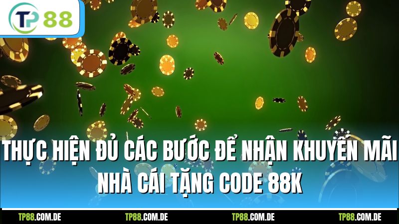 Thực hiện đủ các bước để nhận khuyến mãi nhà cái tặng code 88k