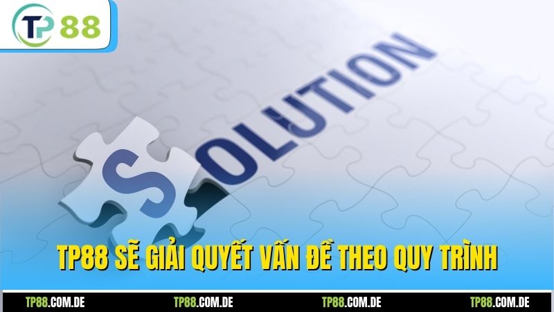 Chơi có trách nhiệm TP88 giúp giải quyết vấn đề theo quy trình