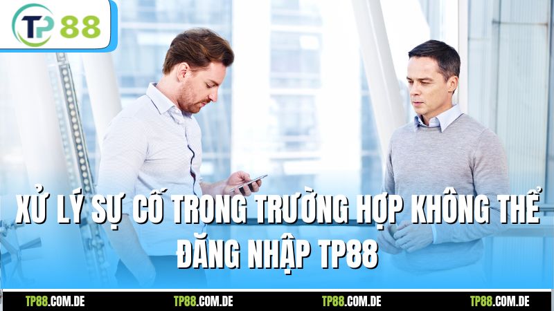 Xử lý sự cố trong trường hợp không thể đăng nhập TP88